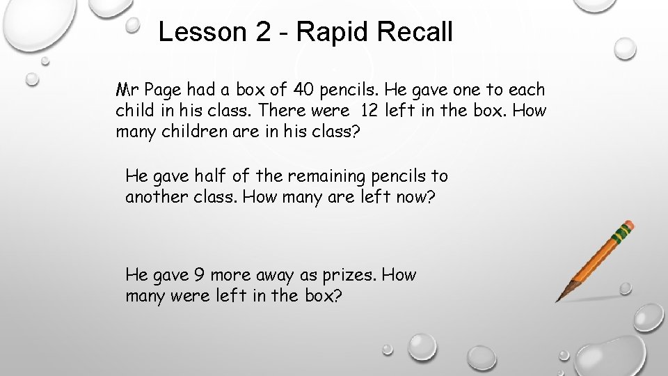 Lesson 2 - Rapid Recall Mr Page had a box of 40 pencils. He