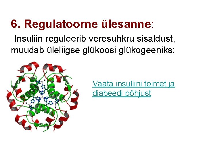 6. Regulatoorne ülesanne: Insuliin reguleerib veresuhkru sisaldust, muudab üleliigse glükoosi glükogeeniks: Vaata insuliini toimet