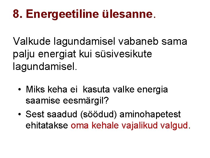 8. Energeetiline ülesanne. Valkude lagundamisel vabaneb sama palju energiat kui süsivesikute lagundamisel. • Miks