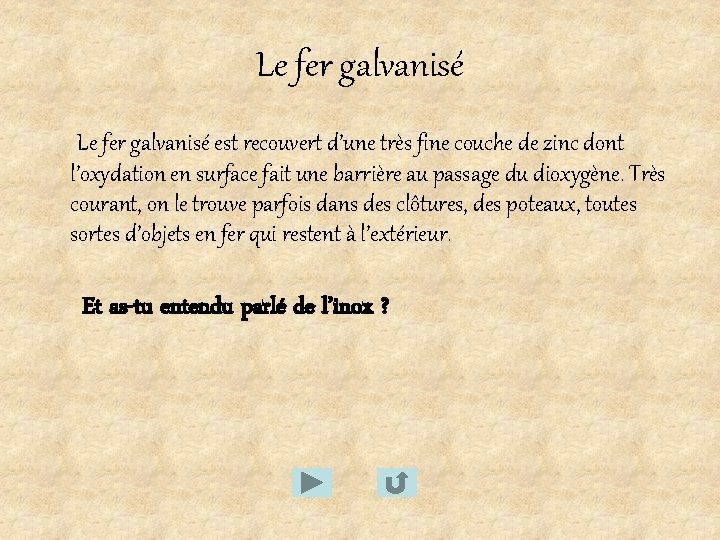 Le fer galvanisé est recouvert d’une très fine couche de zinc dont l’oxydation en