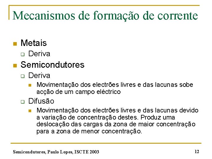 Mecanismos de formação de corrente n Metais q n Deriva Semicondutores q Deriva n