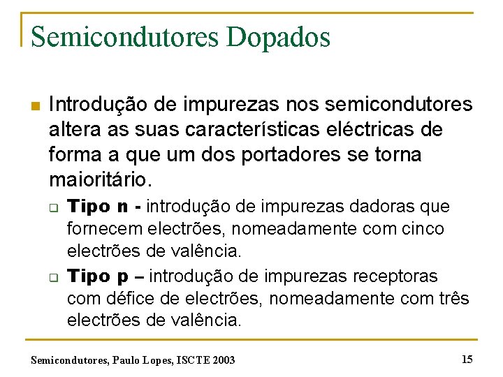 Semicondutores Dopados n Introdução de impurezas nos semicondutores altera as suas características eléctricas de