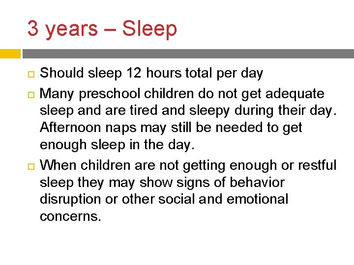 3 years – Sleep Should sleep 12 hours total per day Many preschool children 3 years – Sleep Should sleep 12 hours total per day Many preschool children