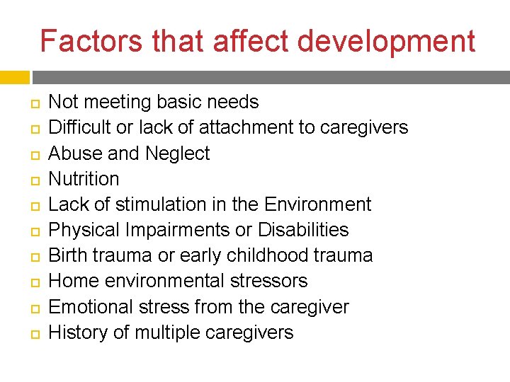 Factors that affect development Not meeting basic needs Difficult or lack of attachment to Factors that affect development Not meeting basic needs Difficult or lack of attachment to