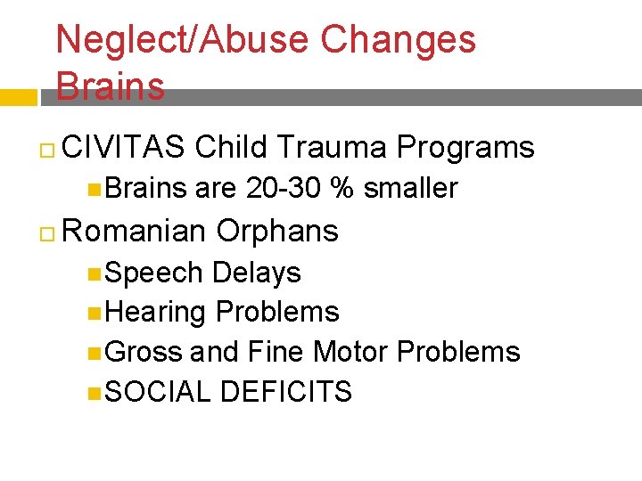 Neglect/Abuse Changes Brains CIVITAS Child Trauma Programs Brains are 20 -30 % smaller Romanian Neglect/Abuse Changes Brains CIVITAS Child Trauma Programs Brains are 20 -30 % smaller Romanian