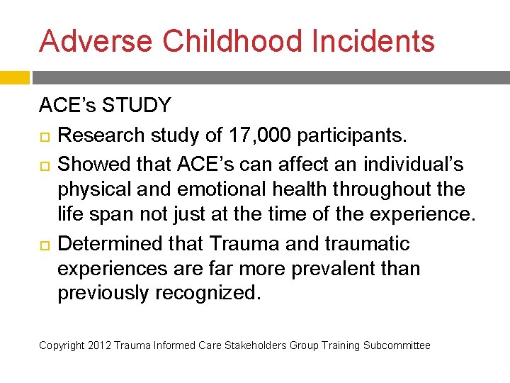 Adverse Childhood Incidents ACE’s STUDY Research study of 17, 000 participants. Showed that ACE’s Adverse Childhood Incidents ACE’s STUDY Research study of 17, 000 participants. Showed that ACE’s