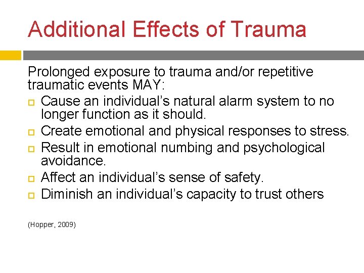 Additional Effects of Trauma Prolonged exposure to trauma and/or repetitive traumatic events MAY: Cause Additional Effects of Trauma Prolonged exposure to trauma and/or repetitive traumatic events MAY: Cause