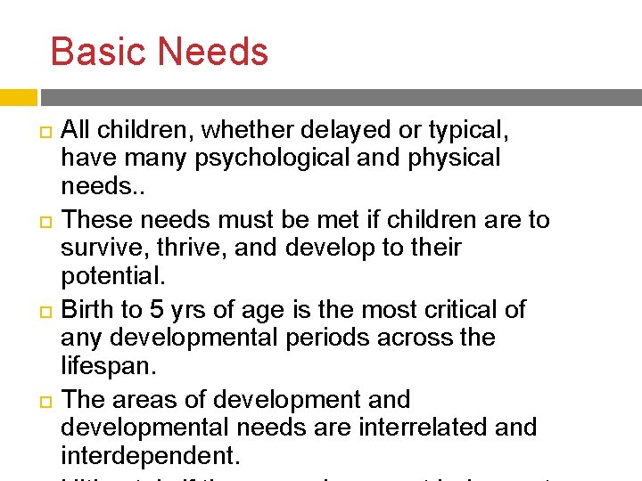 Basic Needs All children, whether delayed or typical, have many psychological and physical needs. Basic Needs All children, whether delayed or typical, have many psychological and physical needs.