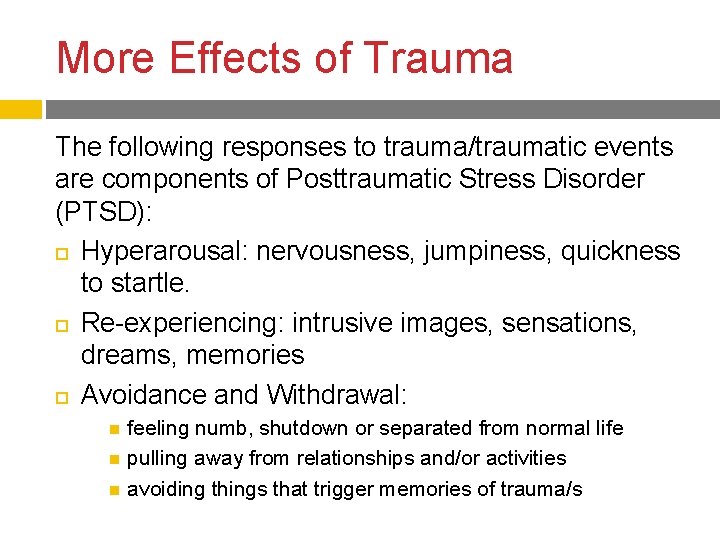 More Effects of Trauma The following responses to trauma/traumatic events are components of Posttraumatic More Effects of Trauma The following responses to trauma/traumatic events are components of Posttraumatic