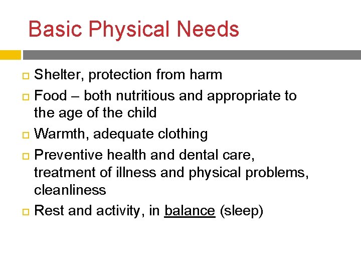 Basic Physical Needs Shelter, protection from harm Food – both nutritious and appropriate to Basic Physical Needs Shelter, protection from harm Food – both nutritious and appropriate to