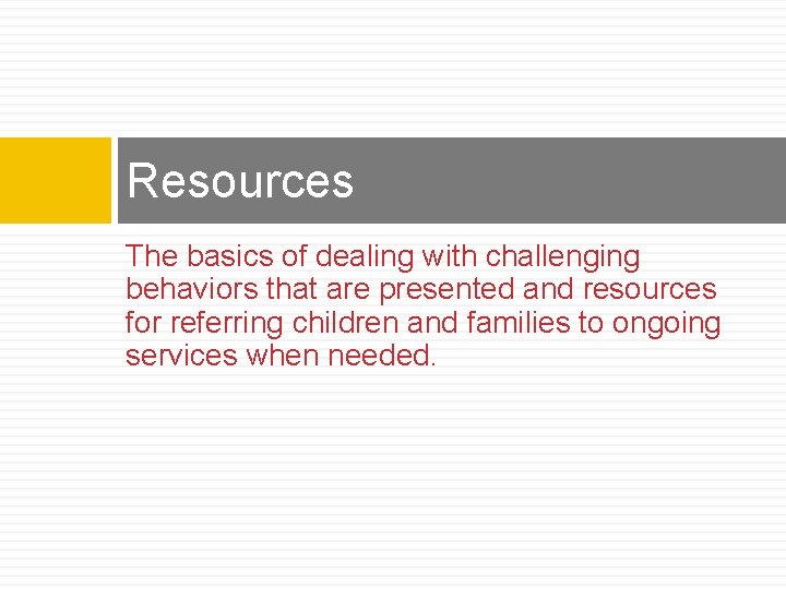 Resources The basics of dealing with challenging behaviors that are presented and resources for Resources The basics of dealing with challenging behaviors that are presented and resources for