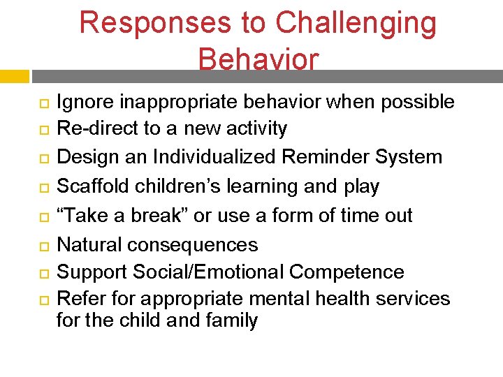 Responses to Challenging Behavior Ignore inappropriate behavior when possible Re-direct to a new activity Responses to Challenging Behavior Ignore inappropriate behavior when possible Re-direct to a new activity