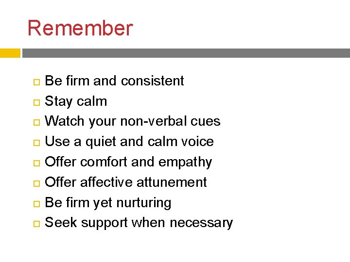 Remember Be firm and consistent Stay calm Watch your non-verbal cues Use a quiet Remember Be firm and consistent Stay calm Watch your non-verbal cues Use a quiet