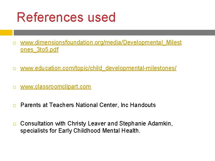 References used www. dimensionsfoundation. org/media/Developmental_Milest ones_3 to 5. pdf www. education. com/topic/child_developmental-milestones/ www. classroomclipart. References used www. dimensionsfoundation. org/media/Developmental_Milest ones_3 to 5. pdf www. education. com/topic/child_developmental-milestones/ www. classroomclipart.