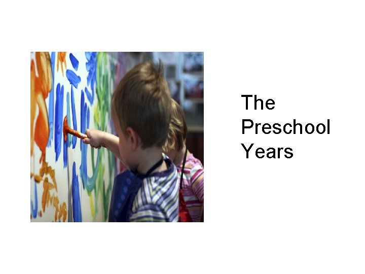 The Preschool Years The Preschool Years
