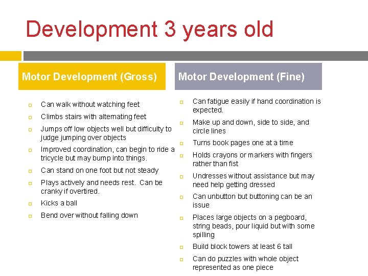 Development 3 years old Motor Development (Gross) Can walk without watching feet Climbs stairs Development 3 years old Motor Development (Gross) Can walk without watching feet Climbs stairs