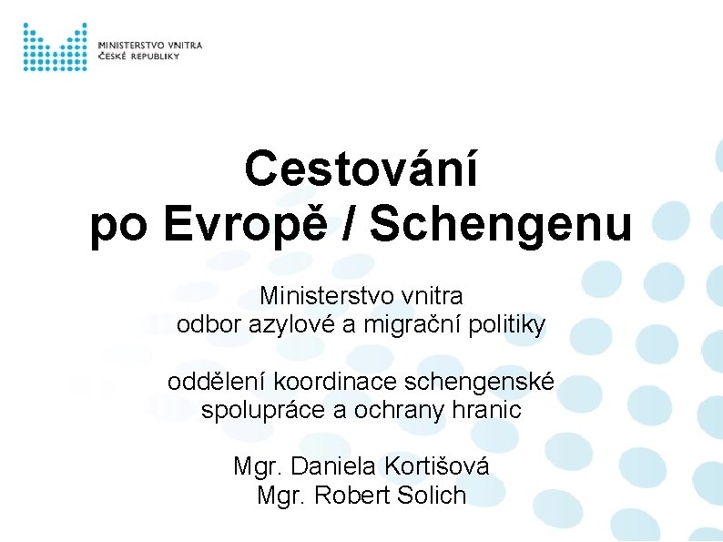 Cestování po Evropě / Schengenu Ministerstvo vnitra odbor azylové a migrační politiky oddělení koordinace