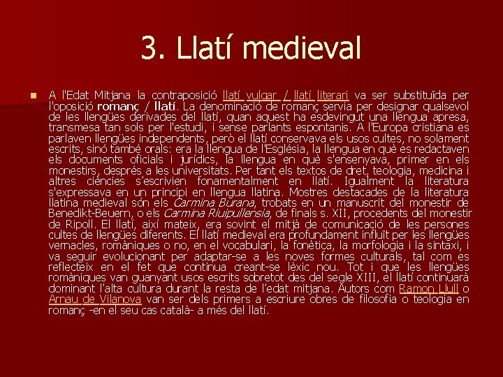 3. Llatí medieval n A l'Edat Mitjana la contraposició llatí vulgar / llatí literari