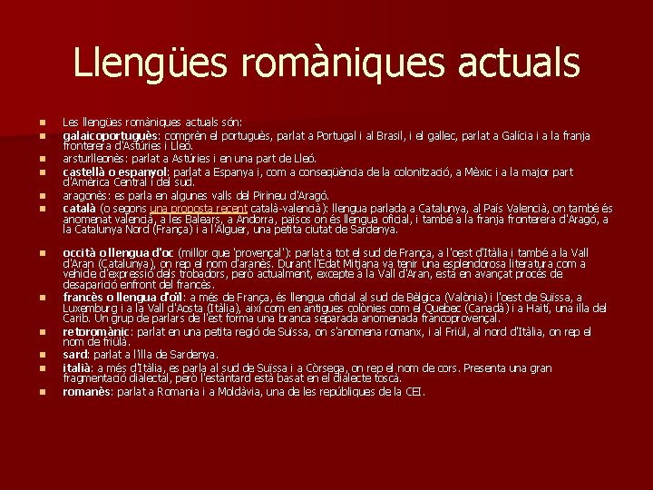 Llengües romàniques actuals n n n Les llengües romàniques actuals són: galaicoportuguès: comprèn el