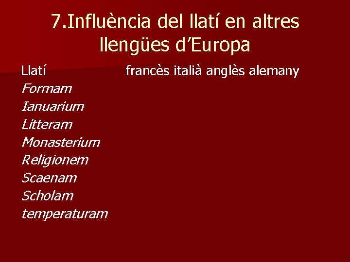 7. Influència del llatí en altres llengües d’Europa Llatí Formam Ianuarium Litteram Monasterium Religionem