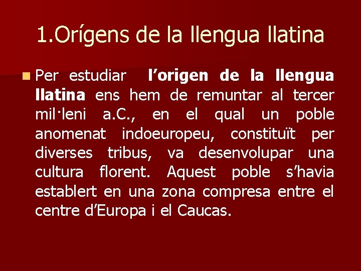 1. Orígens de la llengua llatina n Per estudiar l’origen de la llengua llatina