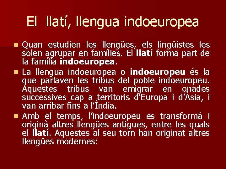 El llatí, llengua indoeuropea Quan estudien les llengües, els lingüistes les solen agrupar en