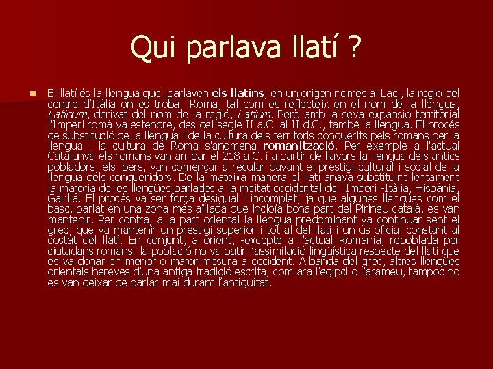 Qui parlava llatí ? n El llatí és la llengua que parlaven els llatins,