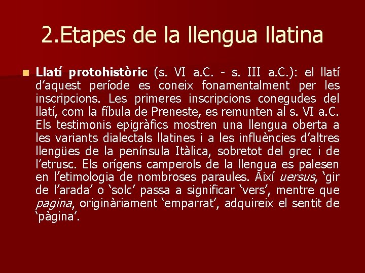 2. Etapes de la llengua llatina n Llatí protohistòric (s. VI a. C. -