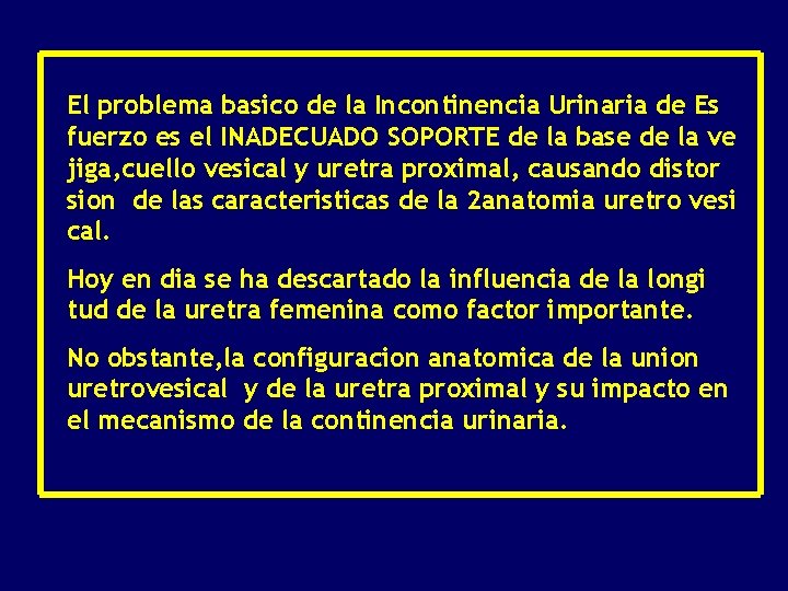 El problema basico de la Incontinencia Urinaria de Es fuerzo es el INADECUADO SOPORTE