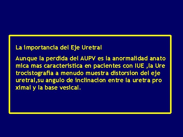 La importancia del Eje Uretral Aunque la perdida del AUPV es la anormalidad anato