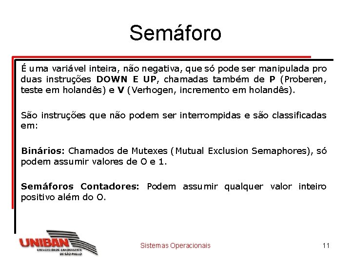 Semáforo É uma variável inteira, não negativa, que só pode ser manipulada pro duas