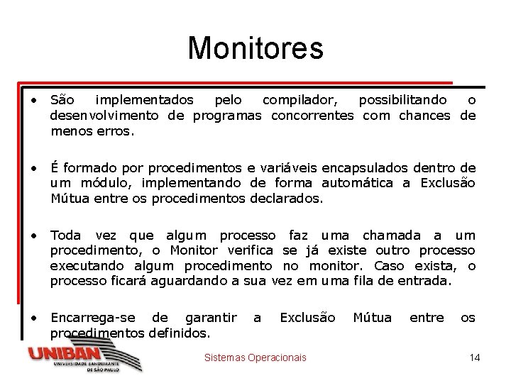 Monitores • São implementados pelo compilador, possibilitando o desenvolvimento de programas concorrentes com chances