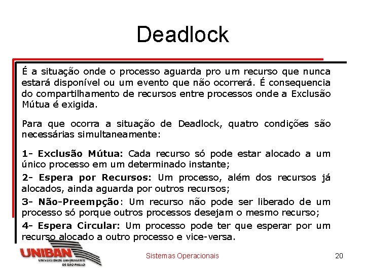 Deadlock É a situação onde o processo aguarda pro um recurso que nunca estará