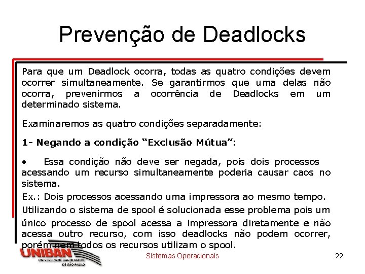 Prevenção de Deadlocks Para que um Deadlock ocorra, todas as quatro condições devem ocorrer
