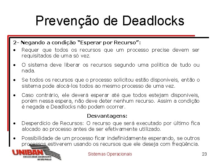 Prevenção de Deadlocks 2 - Negando a condição “Esperar por Recurso”: • Requer que