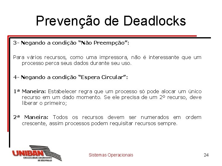Prevenção de Deadlocks 3 - Negando a condição “Não Preempção”: Para vários recursos, como