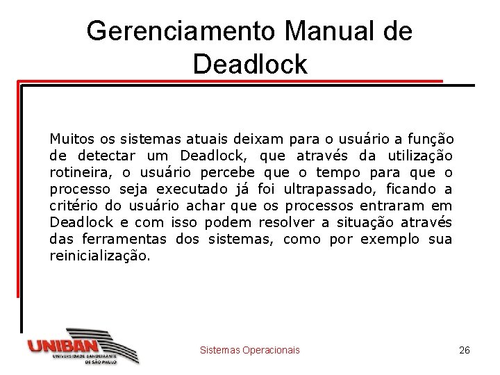 Gerenciamento Manual de Deadlock Muitos os sistemas atuais deixam para o usuário a função