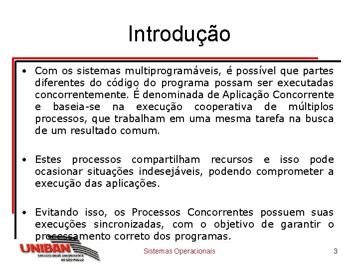 Introdução • Com os sistemas multiprogramáveis, é possível que partes diferentes do código do