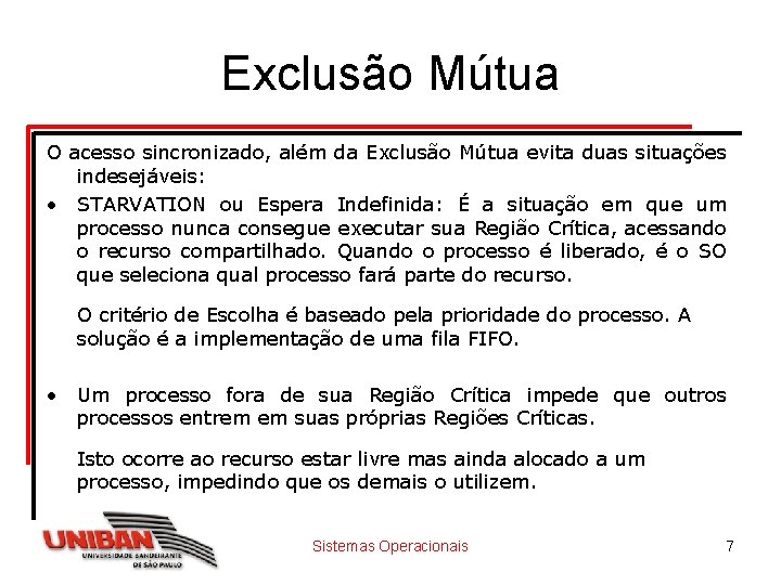 Exclusão Mútua O acesso sincronizado, além da Exclusão Mútua evita duas situações indesejáveis: •