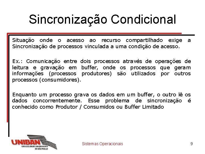 Sincronização Condicional Situação onde o acesso ao recurso compartilhado exige Sincronização de processos vinculada