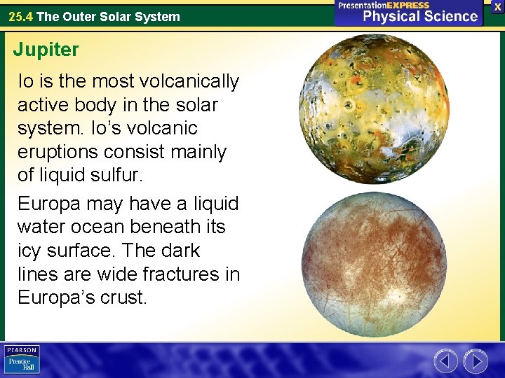 25. 4 The Outer Solar System Jupiter Io is the most volcanically active body 25. 4 The Outer Solar System Jupiter Io is the most volcanically active body