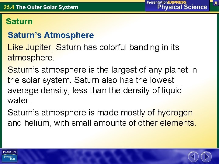 25. 4 The Outer Solar System Saturn’s Atmosphere Like Jupiter, Saturn has colorful banding 25. 4 The Outer Solar System Saturn’s Atmosphere Like Jupiter, Saturn has colorful banding