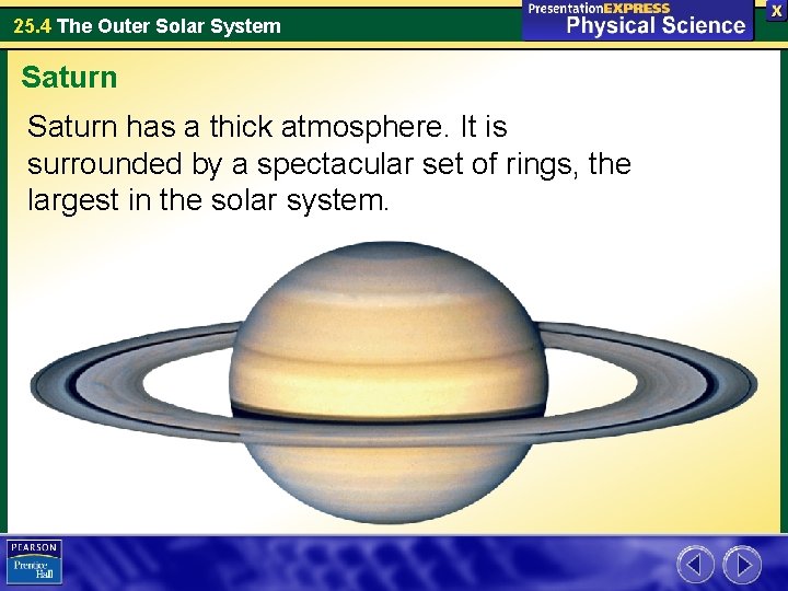 25. 4 The Outer Solar System Saturn has a thick atmosphere. It is surrounded 25. 4 The Outer Solar System Saturn has a thick atmosphere. It is surrounded