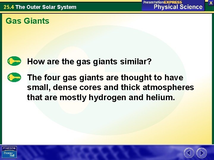 25. 4 The Outer Solar System Gas Giants How are the gas giants similar? 25. 4 The Outer Solar System Gas Giants How are the gas giants similar?