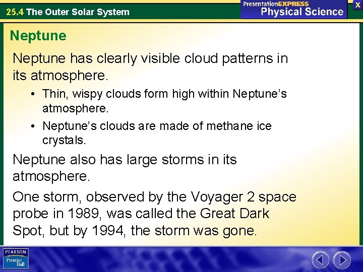 25. 4 The Outer Solar System Neptune has clearly visible cloud patterns in its 25. 4 The Outer Solar System Neptune has clearly visible cloud patterns in its