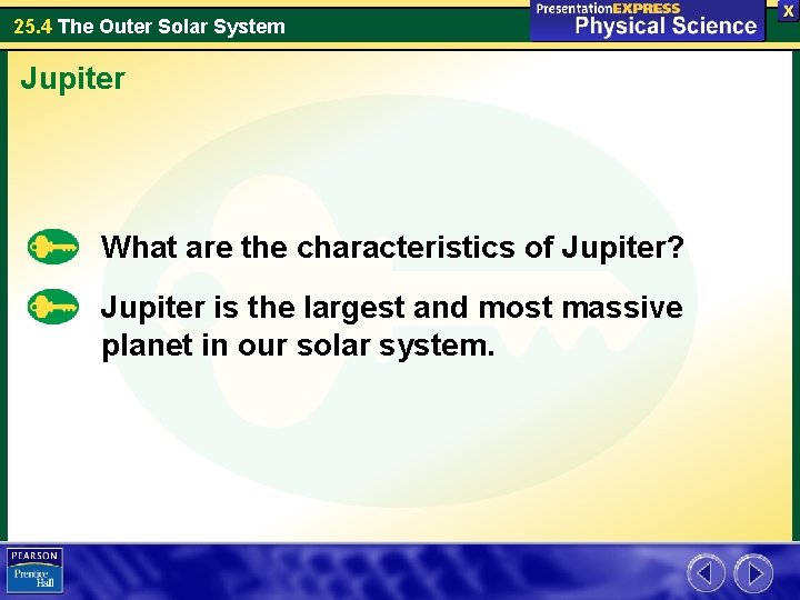 25. 4 The Outer Solar System Jupiter What are the characteristics of Jupiter? Jupiter 25. 4 The Outer Solar System Jupiter What are the characteristics of Jupiter? Jupiter