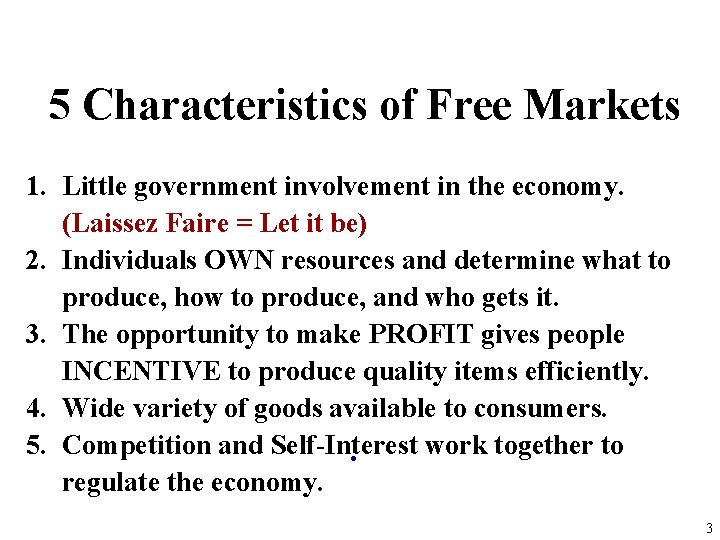 5 Characteristics of Free Markets 1. Little government involvement in the economy. (Laissez Faire