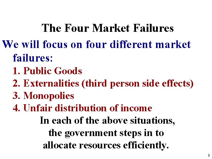 The Four Market Failures We will focus on four different market failures: 1. Public