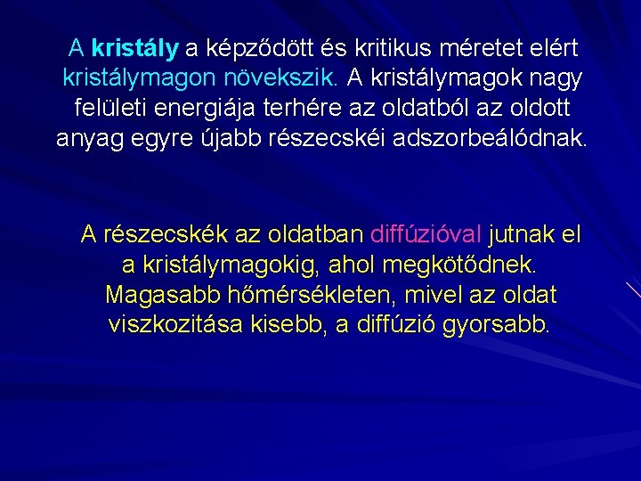 A kristály a képződött és kritikus méretet elért kristálymagon növekszik. A kristálymagok nagy felületi