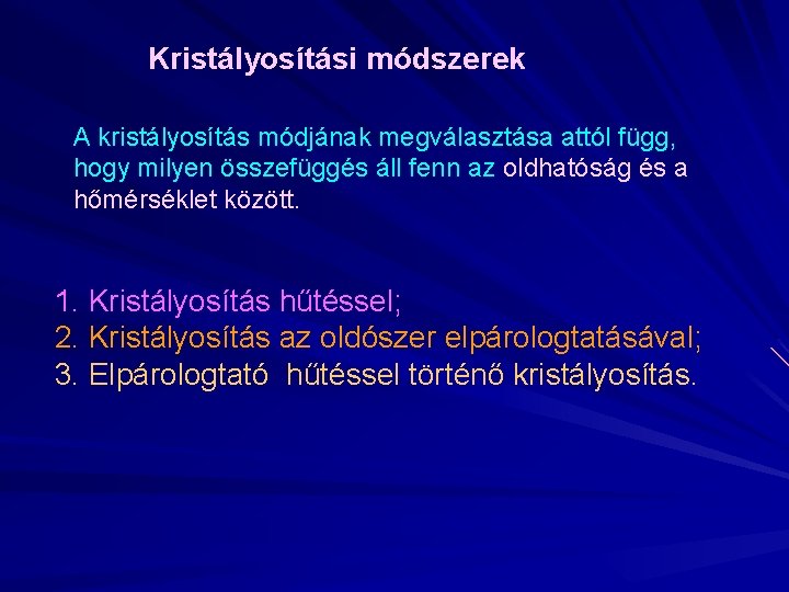 Kristályosítási módszerek A kristályosítás módjának megválasztása attól függ, hogy milyen összefüggés áll fenn az